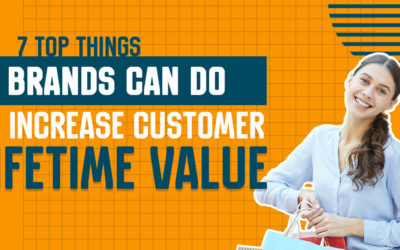 7 Top Things Brands Can Do to Increase Customer Lifetime Value