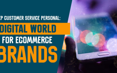 Keep Customer Service Personal: Digital World for eCommerce Brands