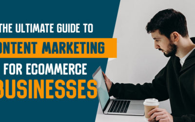 The Ultimate Guide to Content Marketing for eCommerce Businesses