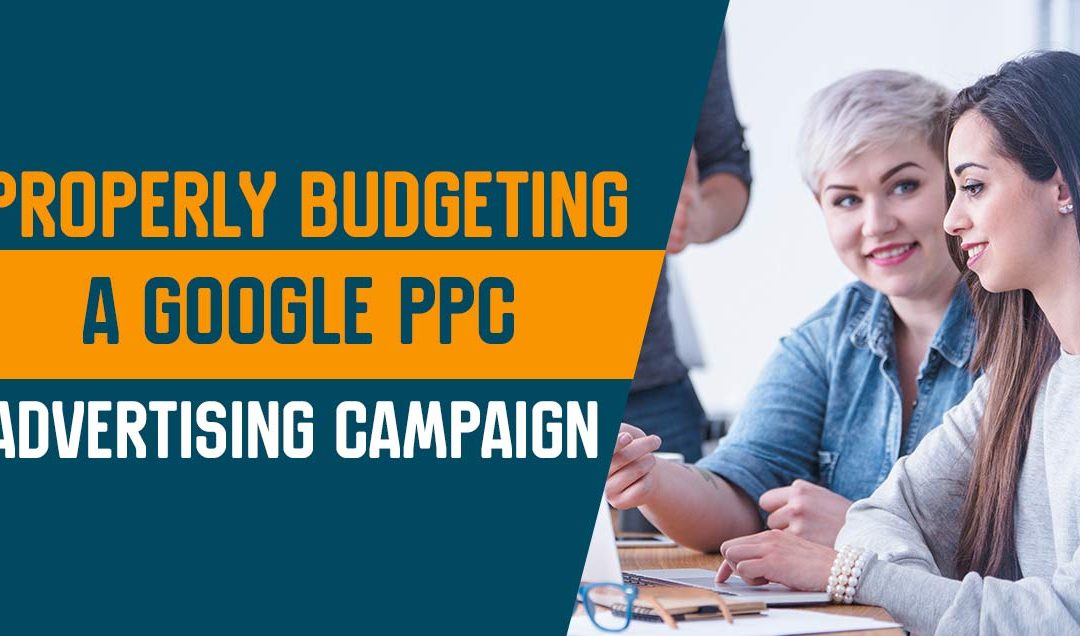How to Properly Budget a google PPC Advertising Campaign
